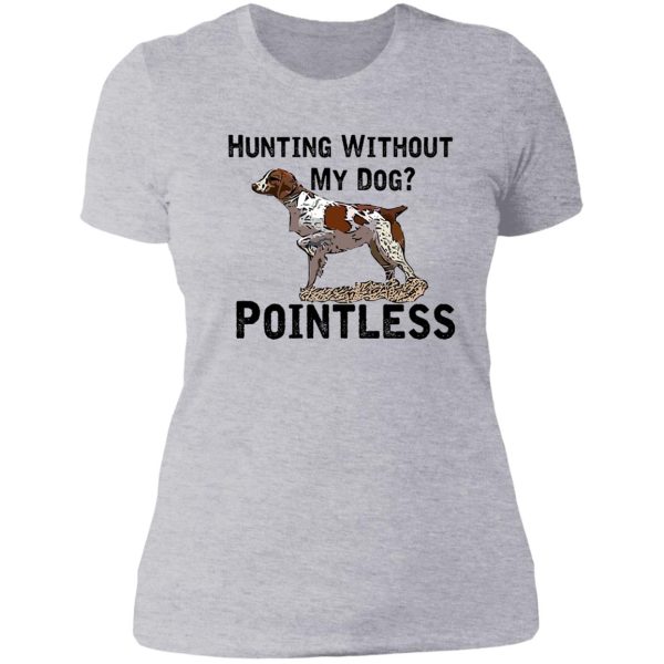 hunting without my dog pointless (brittany black lettering) lady t-shirt
