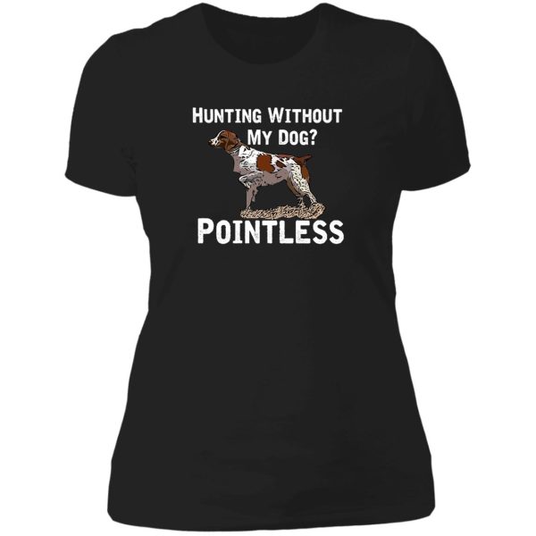 hunting without my dog pointless (brittany white lettering) lady t-shirt