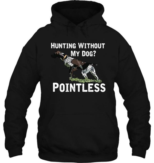 hunting without my dog pointless (gsp white lettering) hoodie