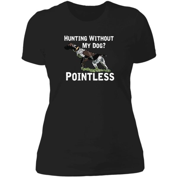 hunting without my dog pointless (gsp white lettering) lady t-shirt