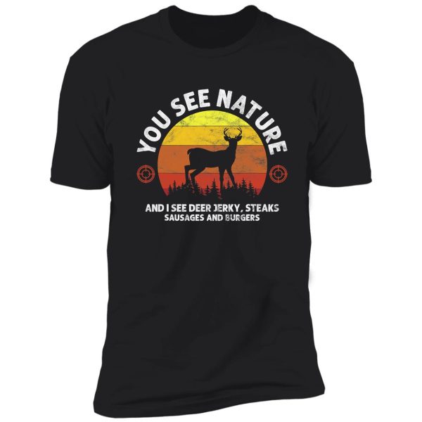 hunting you see nature funny hunting shirt