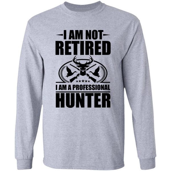 i am a professional hunter long sleeve