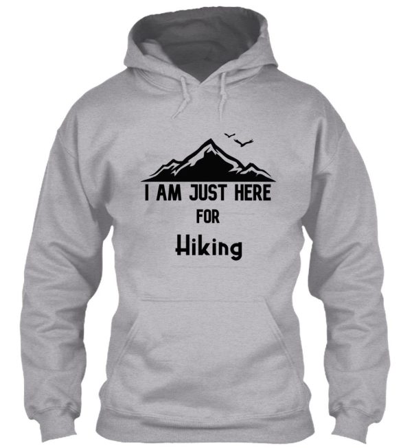 i am just here for hiking hiking day awesome gift for hiking lovers father mother sister brother and friends hoodie