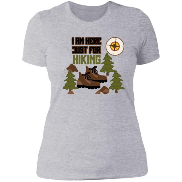 i am just here for hiking hiking day awesome gift for hiking lovers father mother sister brother and friends lady t-shirt