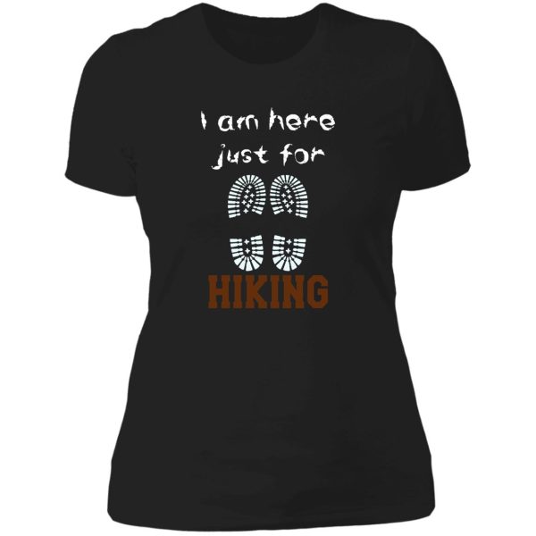 i am just here for hiking hiking day awesome gift for hiking lovers father mother sister brother and friends lady t-shirt