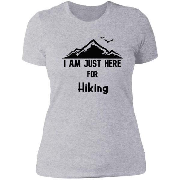 i am just here for hiking hiking day awesome gift for hiking lovers father mother sister brother and friends lady t-shirt