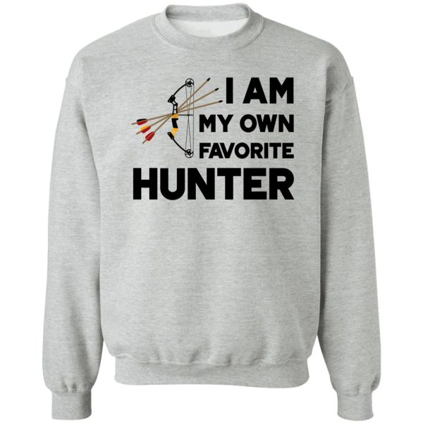 i am my own favorite hunter sweatshirt