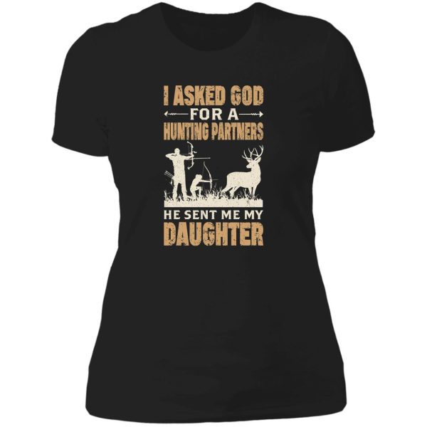 i asked god for a hunting partners he sent me my daughter lady t-shirt