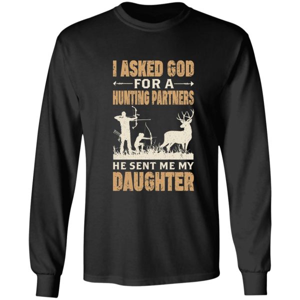 i asked god for a hunting partners he sent me my daughter long sleeve