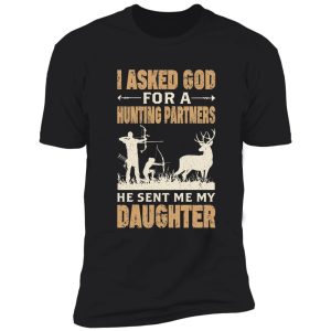 i asked god for a hunting partners he sent me my daughter shirt