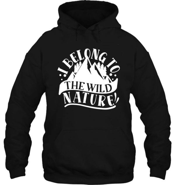 i belong to the wild nature - funny camping quotes hoodie