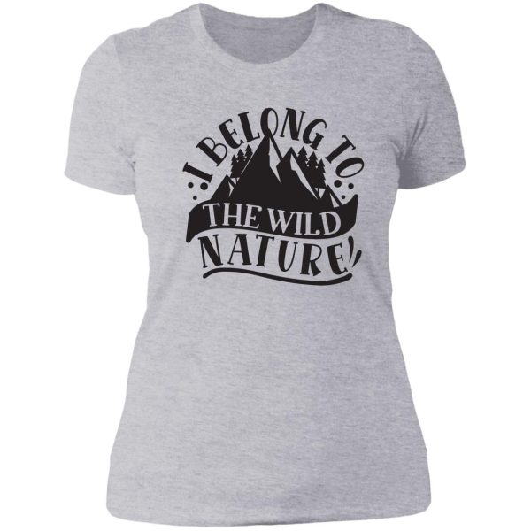 i belong to the wild nature - funny camping quotes lady t-shirt