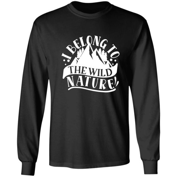 i belong to the wild nature - funny camping quotes long sleeve