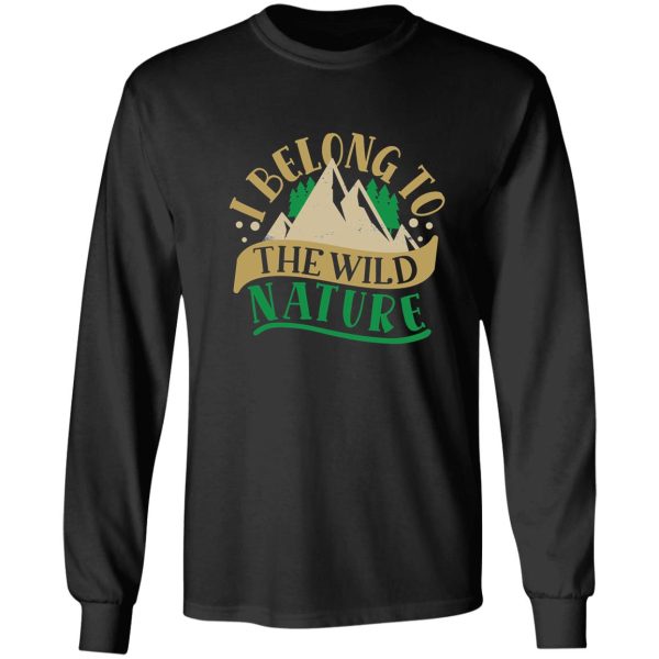 i belong to the wild nature i will hike more long sleeve