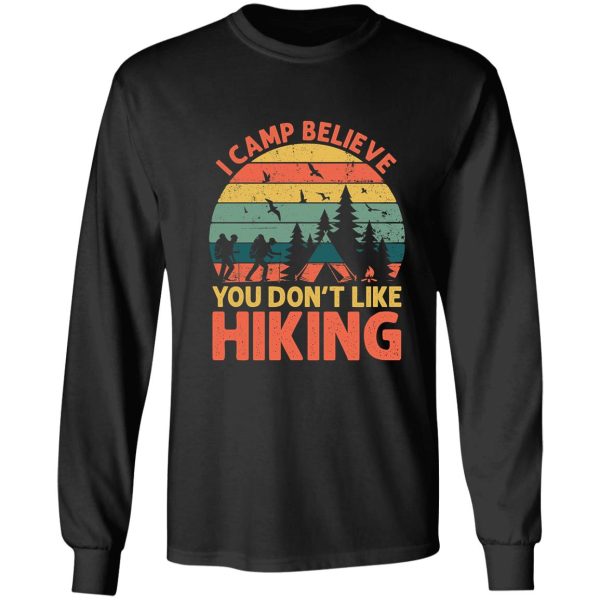 i camp believe you dont like hiking t-shirt long sleeve