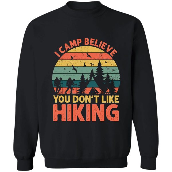 i camp believe you dont like hiking t-shirt sweatshirt