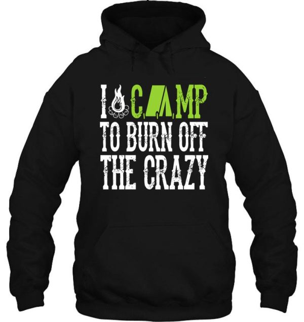 i camp to burn off the crazy camping hoodie