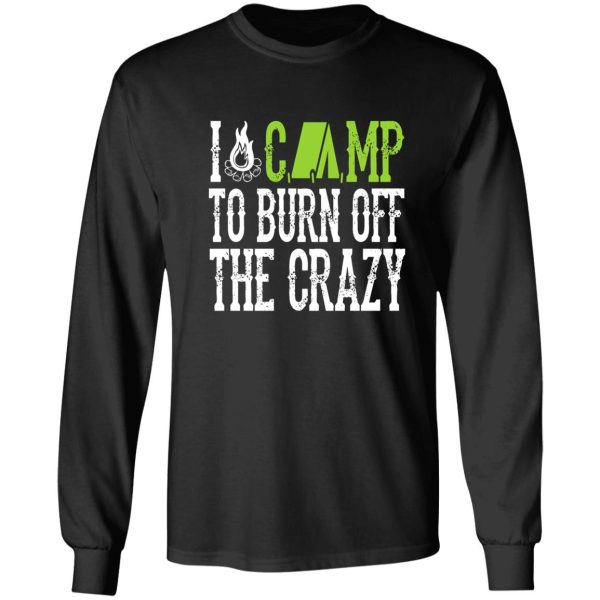 i camp to burn off the crazy camping long sleeve