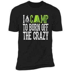 i camp to burn off the crazy camping shirt