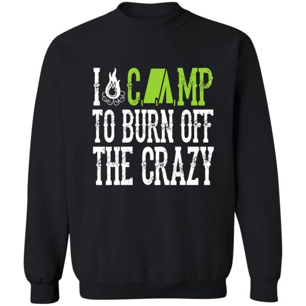 i camp to burn off the crazy camping sweatshirt