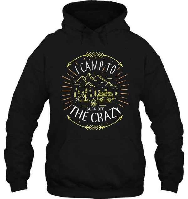 i camp to burn off the crazy friends retro camping vintage tee hoodie