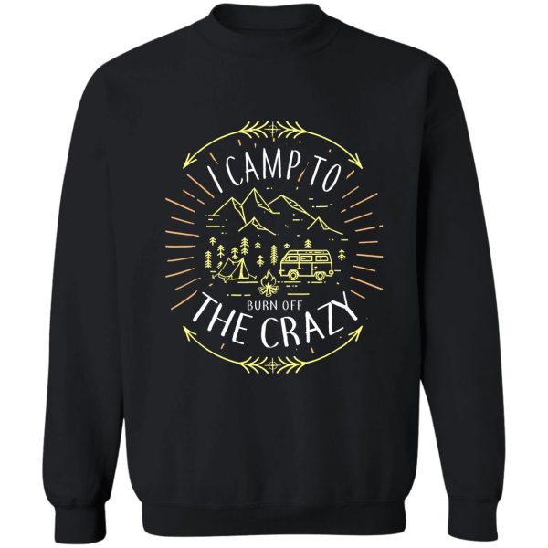 i camp to burn off the crazy friends retro camping vintage tee sweatshirt