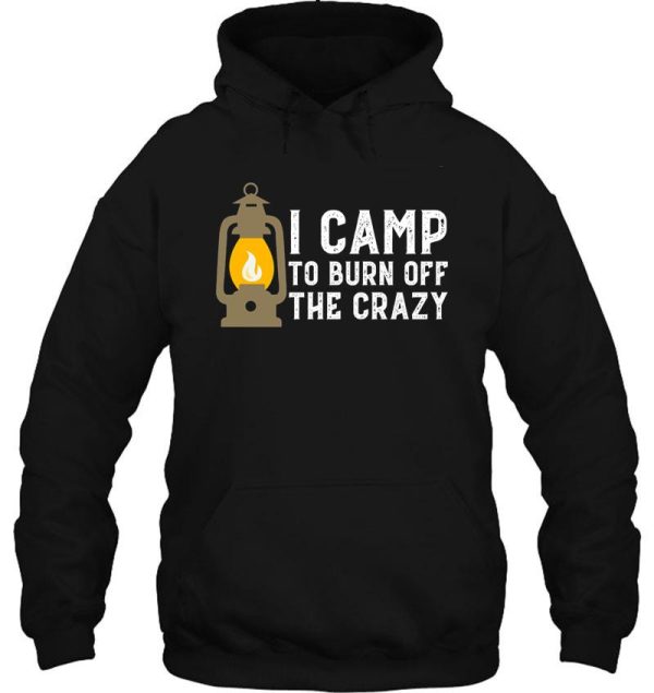 i camp to burn off the crazy funny camping hoodie