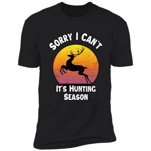 i can't it's hunting season funny gift for hunters 2 shirt