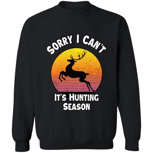 i cant its hunting season funny gift for hunters 2 sweatshirt