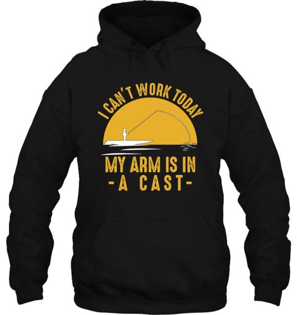 i cant work my arm is in a cast - funny fishing fisherman gifts t-shirt hoodie