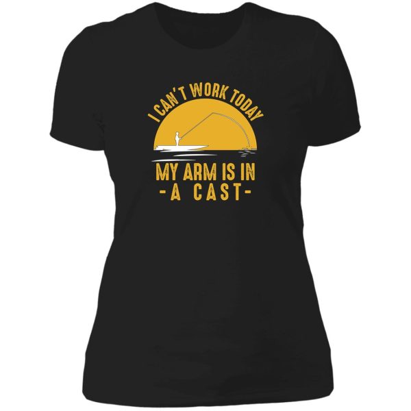 i cant work my arm is in a cast - funny fishing fisherman gifts t-shirt lady t-shirt