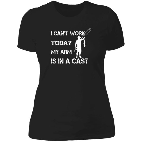 i cant work today my arm is in a cast - funny fishing - fathers day gift lady t-shirt