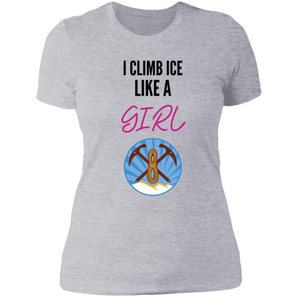 i climb ice like a girl lady t-shirt