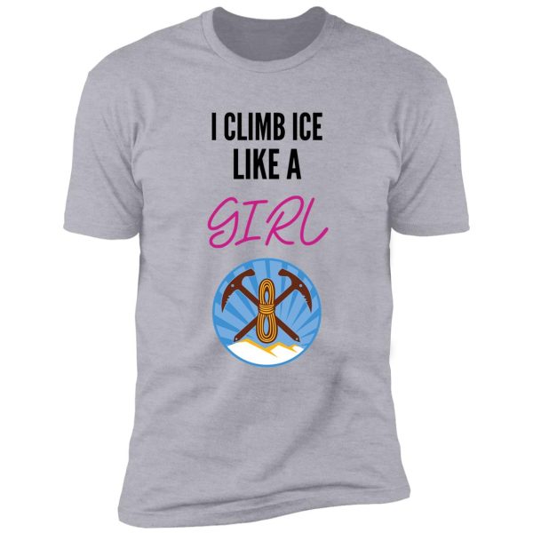 i climb ice like a girl shirt