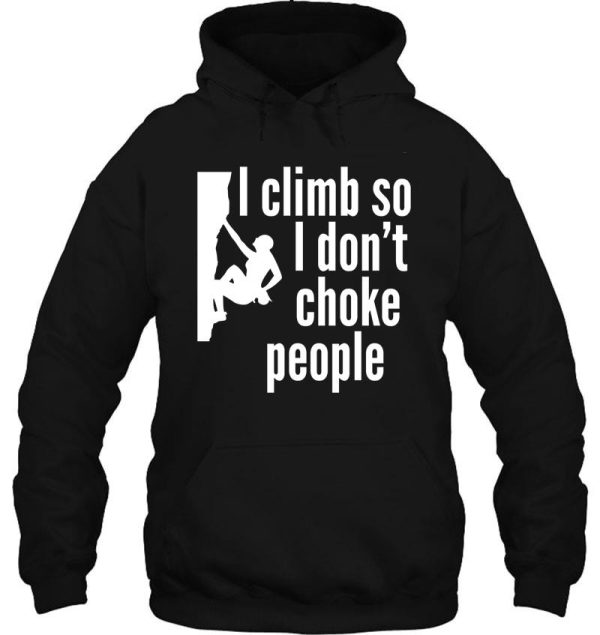 i climb so i don't choke people hoodie