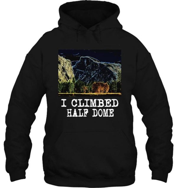 i climbed half dome hoodie