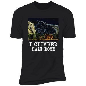 i climbed half dome shirt