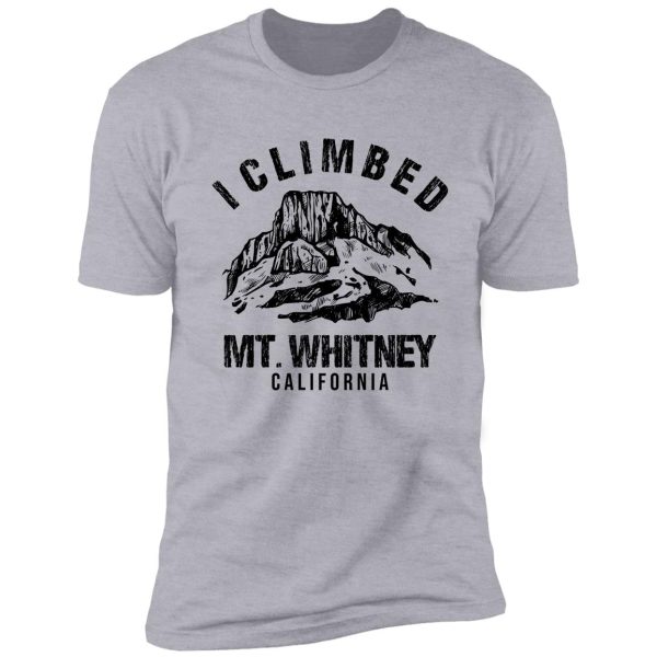 i climbed mt whitney shirt