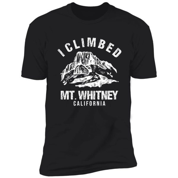 i climbed mt whitney shirt