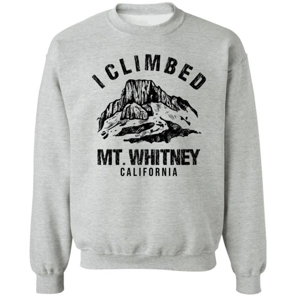 i climbed mt whitney sweatshirt