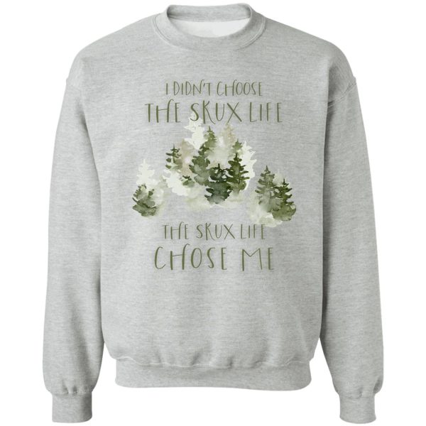 i didn&#39t choose the skux life hunt for the wilderpeople quote sweatshirt