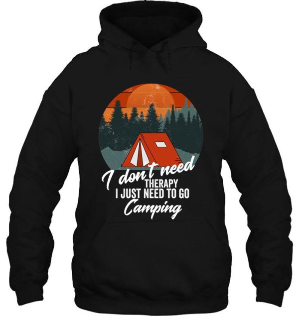 i don&#39t need therapy i just need to go camping-summer. hoodie