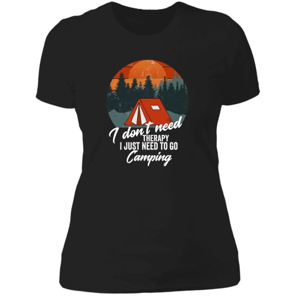 i don&#39t need therapy i just need to go camping-summer. lady t-shirt