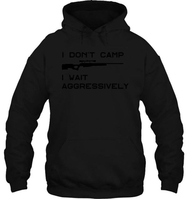 i dont camp i wait aggresively hoodie