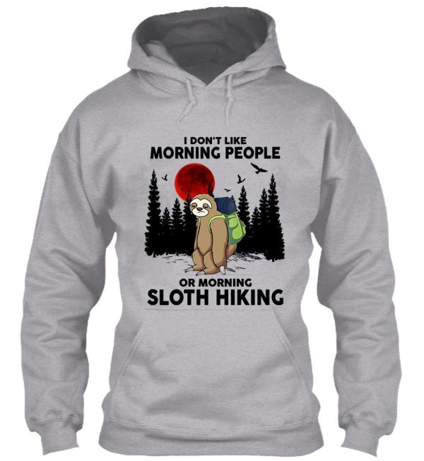 i dont like morning people or morning sloth hiking hoodie