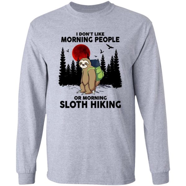 i dont like morning people or morning sloth hiking long sleeve