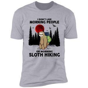 i don't like morning people or morning sloth hiking shirt