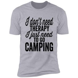 i don't need therapy i just need camping-summer shirt