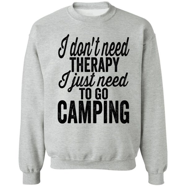 i dont need therapy i just need camping-summer sweatshirt