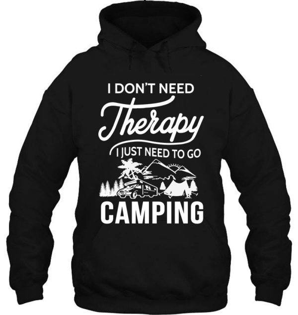 i don't need therapy i just need to go camping hoodie